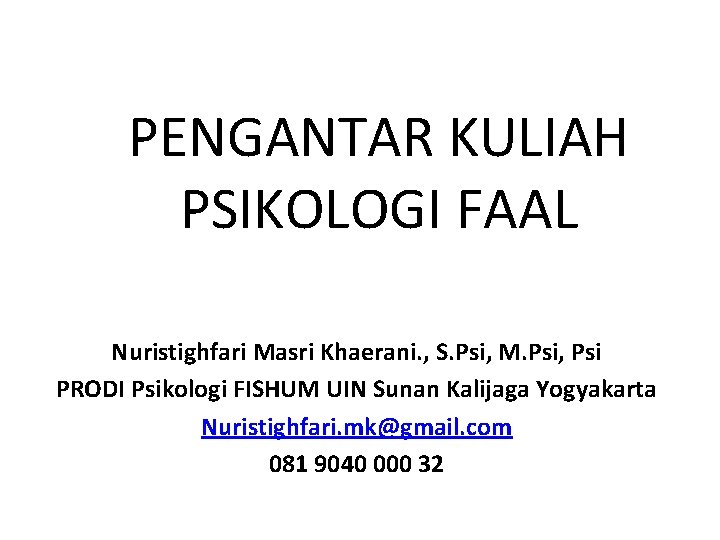 PENGANTAR KULIAH PSIKOLOGI FAAL Nuristighfari Masri Khaerani. , S. Psi, M. Psi, Psi PRODI