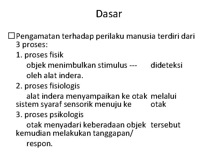 Dasar �Pengamatan terhadap perilaku manusia terdiri dari 3 proses: 1. proses fisik objek menimbulkan