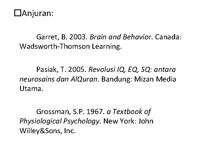 �Anjuran: Garret, B. 2003. Brain and Behavior. Canada: Wadsworth-Thomson Learning. Pasiak, T. 2005. Revolusi