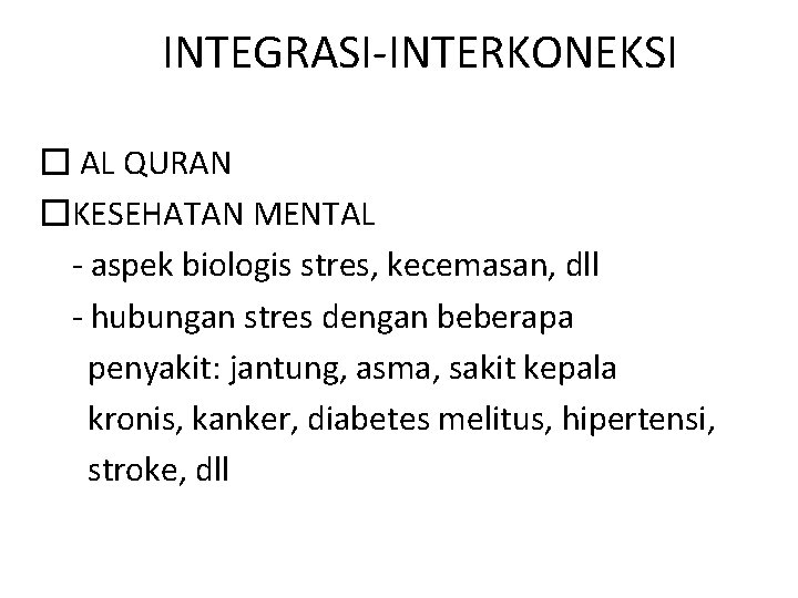 INTEGRASI-INTERKONEKSI � AL QURAN �KESEHATAN MENTAL - aspek biologis stres, kecemasan, dll - hubungan