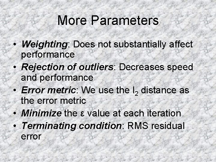 More Parameters • Weighting: Does not substantially affect performance • Rejection of outliers: Decreases