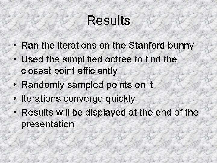 Results • Ran the iterations on the Stanford bunny • Used the simplified octree