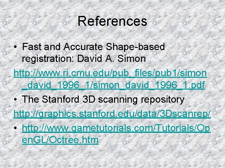 References • Fast and Accurate Shape-based registration: David A. Simon http: //www. ri. cmu.