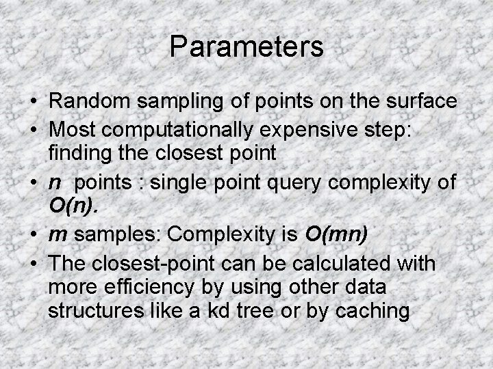 Parameters • Random sampling of points on the surface • Most computationally expensive step: