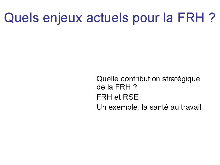 Quels enjeux actuels pour la FRH ? Quelle contribution stratégique de la FRH ?