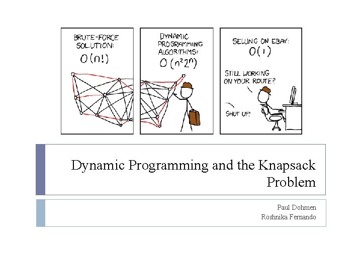 Dynamic Programming and the Knapsack Problem Paul Dohmen Roshnika Fernando 