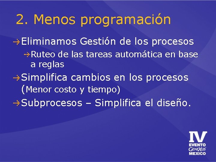 2. Menos programación Eliminamos Gestión de los procesos Ruteo de las tareas automática en