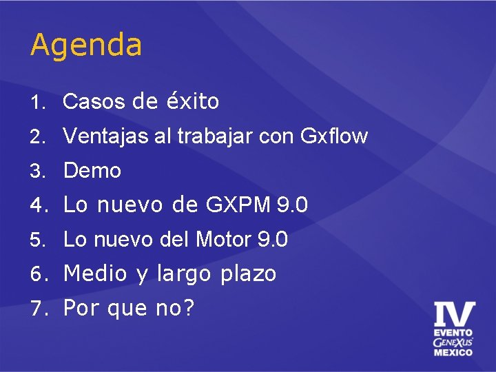 Agenda 1. Casos de éxito 2. Ventajas al trabajar con Gxflow 3. Demo 4. Agenda 1. Casos de éxito 2. Ventajas al trabajar con Gxflow 3. Demo 4.