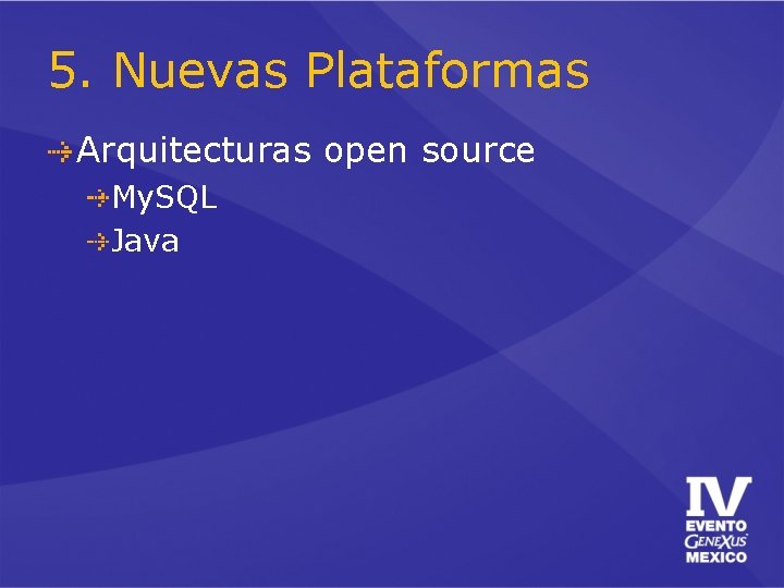 5. Nuevas Plataformas Arquitecturas open source My. SQL Java 