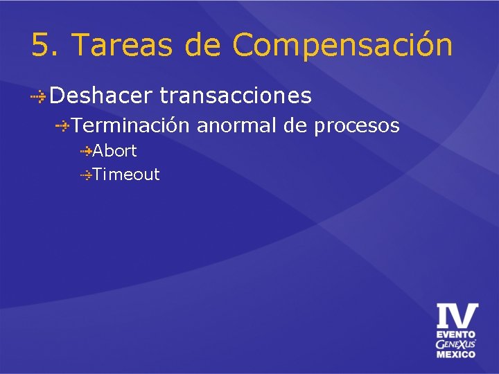 5. Tareas de Compensación Deshacer transacciones Terminación anormal de procesos Abort Timeout 