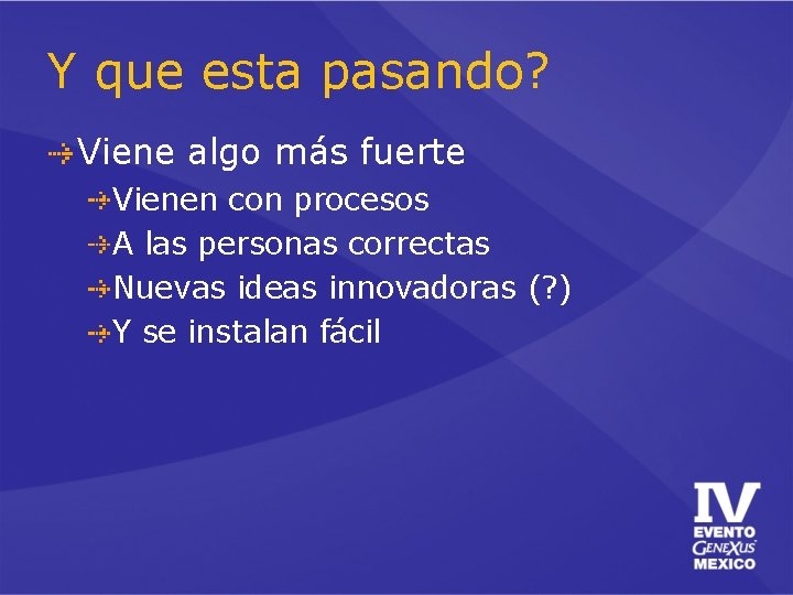 Y que esta pasando? Viene algo más fuerte Vienen con procesos A las personas