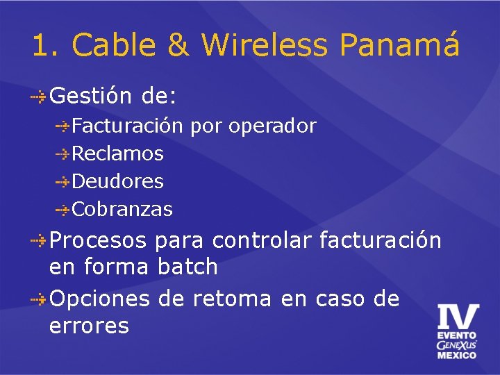 1. Cable & Wireless Panamá Gestión de: Facturación por operador Reclamos Deudores Cobranzas Procesos 1. Cable & Wireless Panamá Gestión de: Facturación por operador Reclamos Deudores Cobranzas Procesos