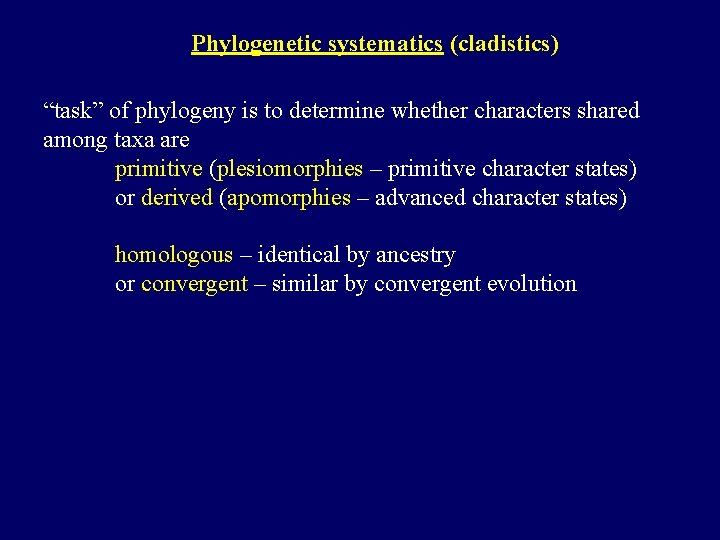 Phylogenetic systematics (cladistics) “task” of phylogeny is to determine whether characters shared among taxa