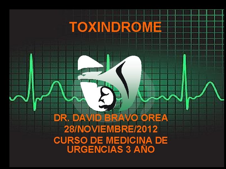 PRINCIPIOS DE TOXINDROME TOXICOLOGIA CLINICA DR. DAVID BRAVOAngulo OREA Nancy Yaneth 28/NOVIEMBRE/2012 Castañeda CURSO