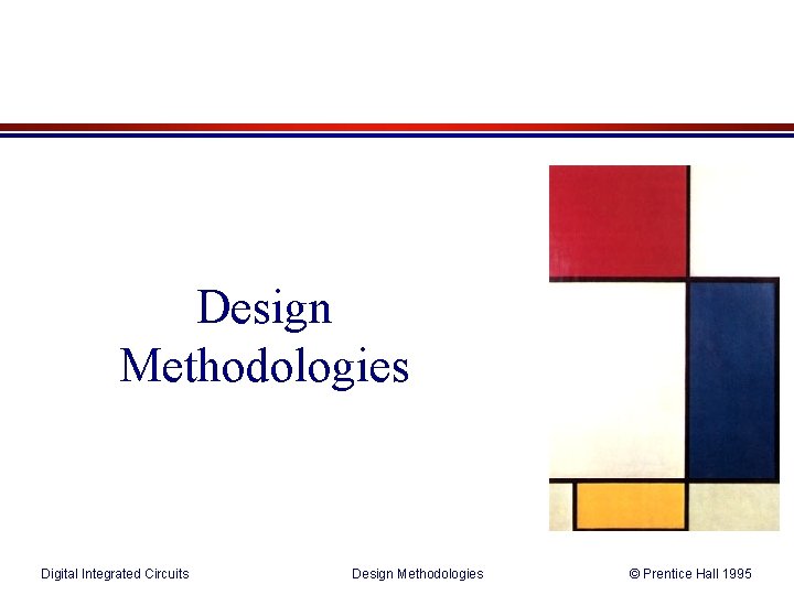 Design Methodologies Digital Integrated Circuits Design Methodologies © Prentice Hall 1995 