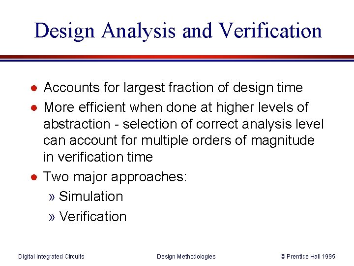 Design Analysis and Verification l l l Accounts for largest fraction of design time