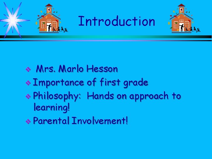 Introduction Mrs. Marlo Hesson v Importance of first grade v Philosophy: Hands on approach