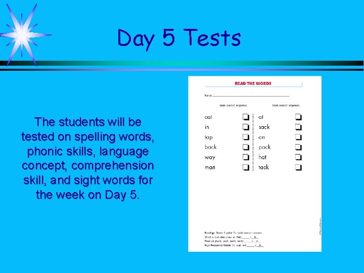 Day 5 Tests The students will be tested on spelling words, phonic skills, language