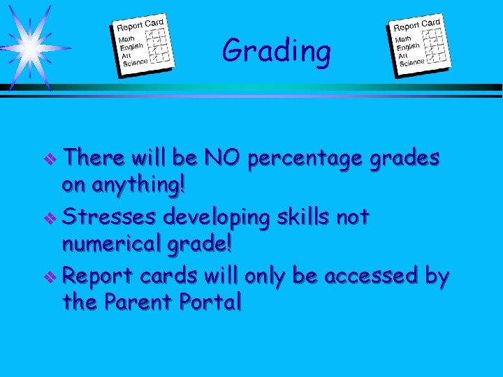 Grading v There will be NO percentage grades on anything! v Stresses developing skills