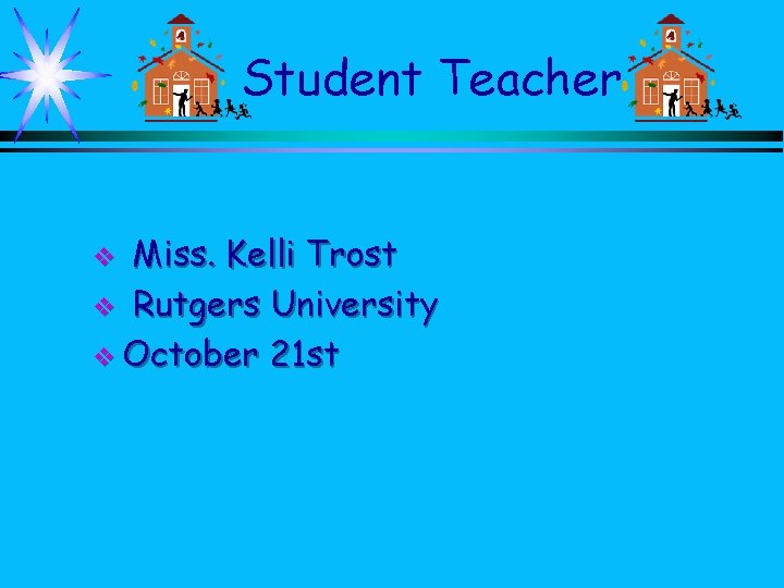 Student Teacher Miss. Kelli Trost v Rutgers University v October 21 st v 