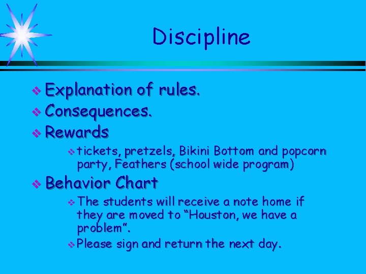 Discipline v Explanation of rules. v Consequences. v Rewards v tickets, pretzels, Bikini Bottom