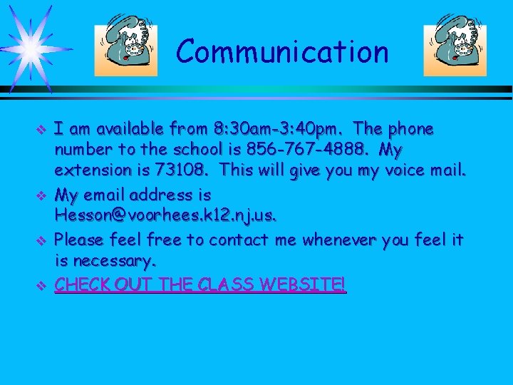 Communication v v I am available from 8: 30 am-3: 40 pm. The phone