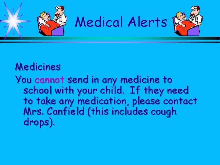 Medical Alerts Medicines You cannot send in any medicine to school with your child.