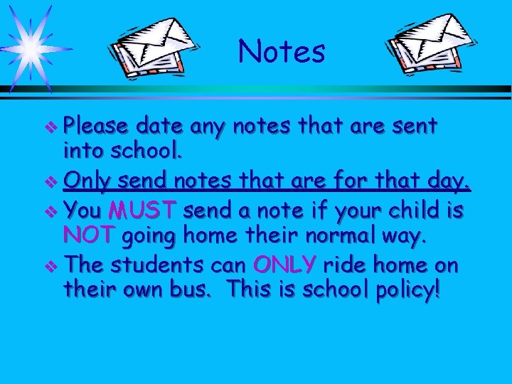 Notes v Please date any notes that are sent into school. v Only send