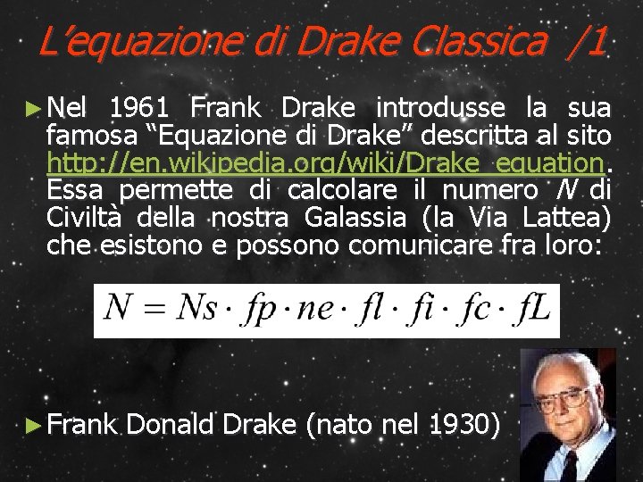 L’equazione di Drake Classica /1 ► Nel 1961 Frank Drake introdusse la sua famosa