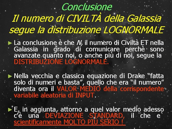 Conclusione Il numero di CIVILTÀ della Galassia segue la distribuzione LOGNORMALE ► La conclusione