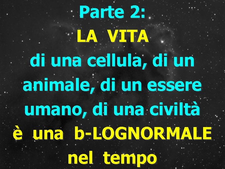 Parte 2: LA VITA di una cellula, di un animale, di un essere umano,