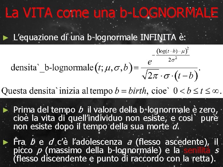 La VITA come una b-LOGNORMALE ► L’equazione di una b-lognormale INFINITA è: ► Prima