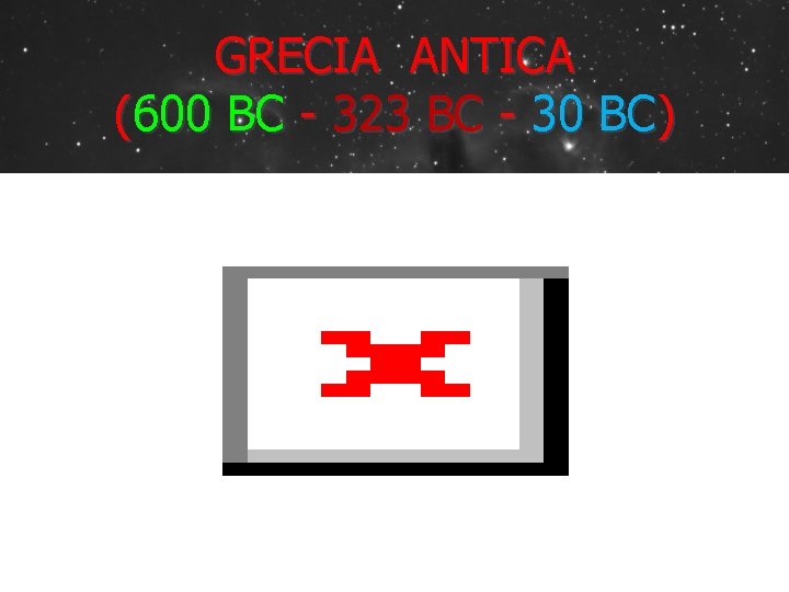 GRECIA ANTICA (600 BC - 323 BC - 30 BC) 