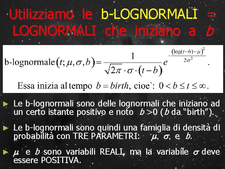 Utilizziamo le b-LOGNORMALI = LOGNORMALI che iniziano a b ► Le b-lognormali sono delle