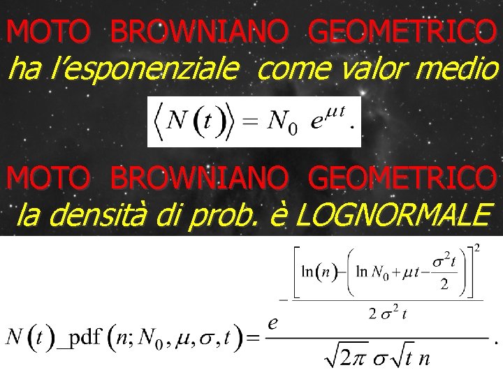 MOTO BROWNIANO GEOMETRICO ha l’esponenziale come valor medio MOTO BROWNIANO GEOMETRICO la densità di