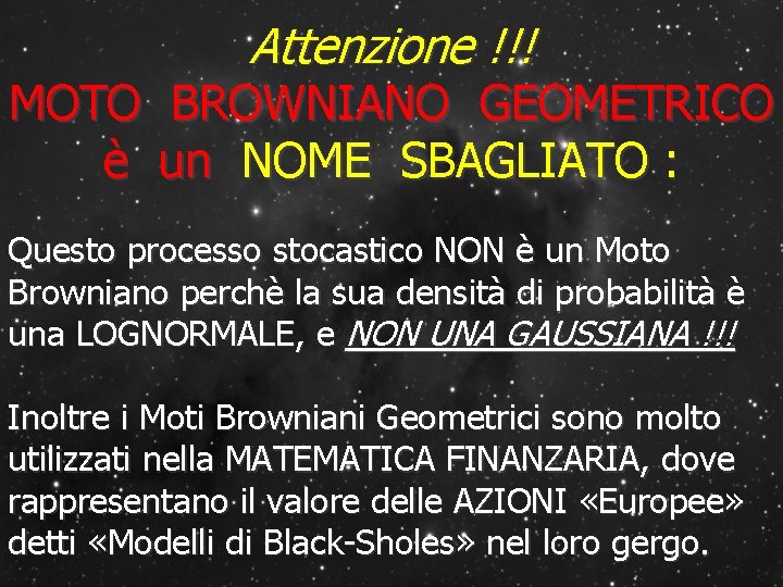 Attenzione !!! MOTO BROWNIANO GEOMETRICO è un NOME SBAGLIATO : Questo processo stocastico NON