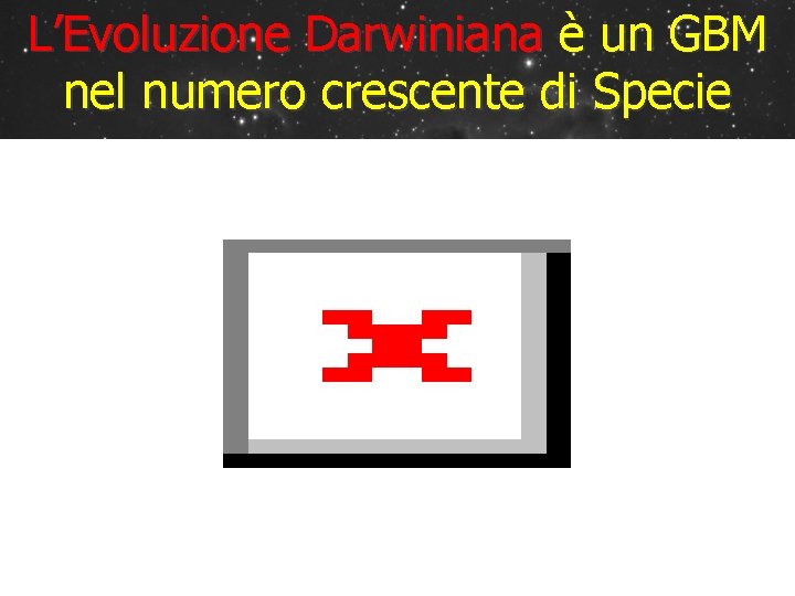 L’Evoluzione Darwiniana è un GBM nel numero crescente di Specie 