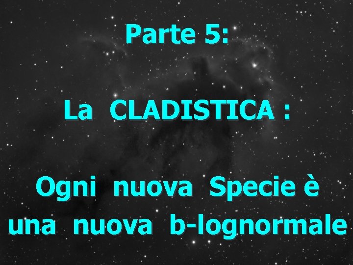 Parte 5: La CLADISTICA : Ogni nuova Specie è una nuova b-lognormale 