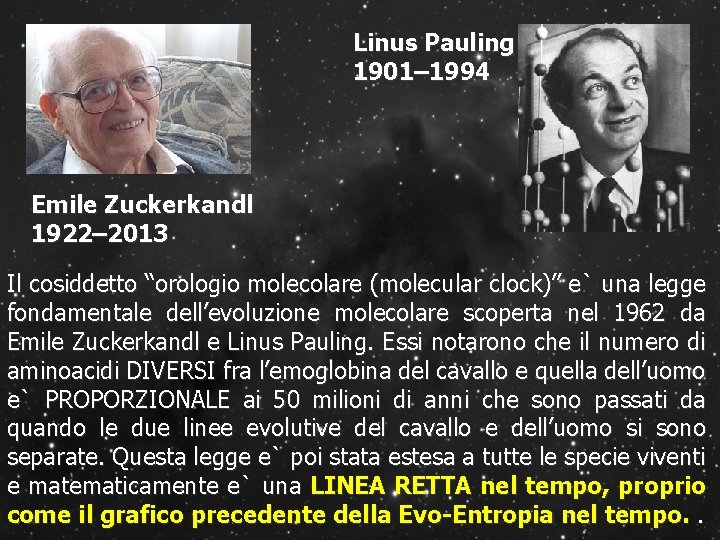 Linus Pauling 1901– 1994 Emile Zuckerkandl 1922– 2013 Il cosiddetto “orologio molecolare (molecular clock)”