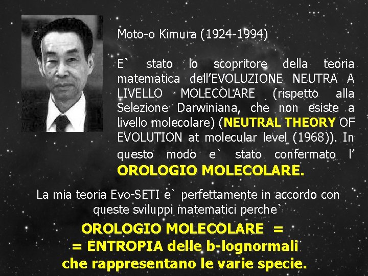 Moto-o Kimura (1924 -1994) E` stato lo scopritore della teoria matematica dell’EVOLUZIONE NEUTRA A