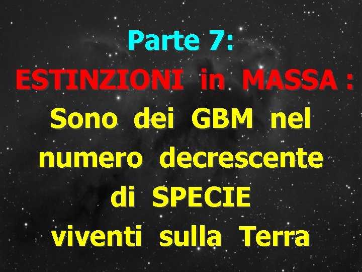Parte 7: ESTINZIONI in MASSA : Sono dei GBM nel numero decrescente di SPECIE