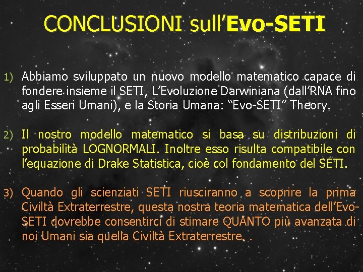 CONCLUSIONI sull’Evo-SETI 1) Abbiamo sviluppato un nuovo modello matematico capace di fondere insieme il