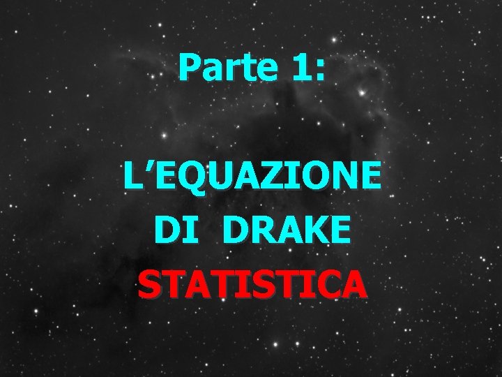 Parte 1: L’EQUAZIONE DI DRAKE STATISTICA 