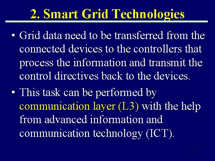 2. Smart Grid Technologies • Grid data need to be transferred from the connected