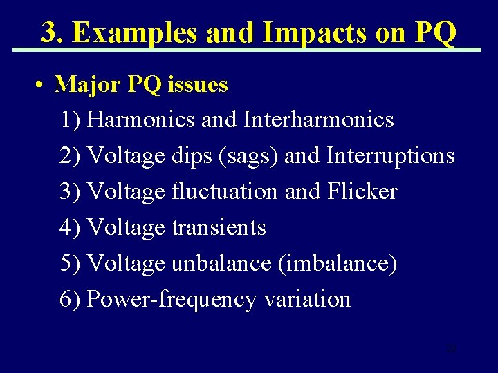 3. Examples and Impacts on PQ • Major PQ issues 1) Harmonics and Interharmonics