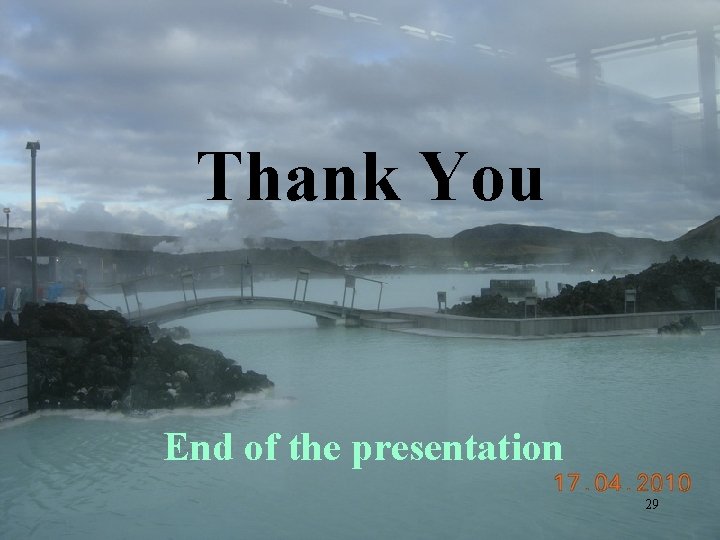Thank You End of the presentation 29 