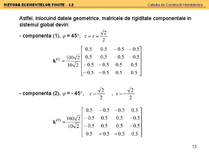 METODA ELEMENTELOR FINITE – L 2 Catedra de Constructii Hidrotehnice Astfel, inlocuind datele geometrice,