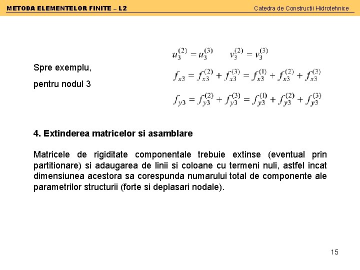 METODA ELEMENTELOR FINITE – L 2 Catedra de Constructii Hidrotehnice Spre exemplu, pentru nodul