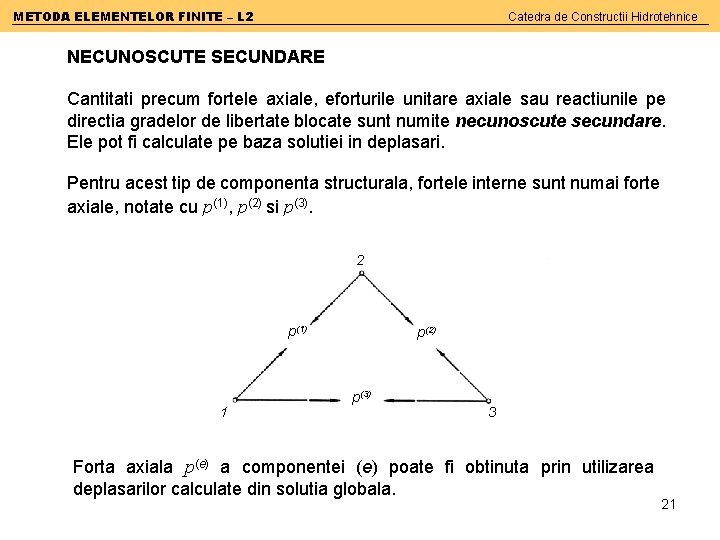 METODA ELEMENTELOR FINITE – L 2 Catedra de Constructii Hidrotehnice NECUNOSCUTE SECUNDARE Cantitati precum