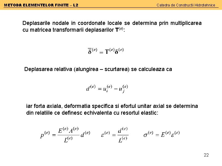 METODA ELEMENTELOR FINITE – L 2 Catedra de Constructii Hidrotehnice Deplasarile nodale in coordonate